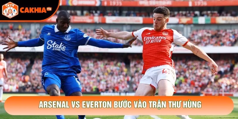 Arsenal vs Everton bước vào trận thư hùng Arsenal vs Everton bước vào trận thư hùng