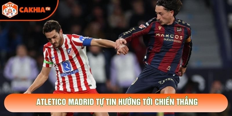 Atletico Madrid tự tin hướng tới chiến thắng
