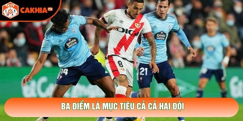 Ba điểm là mục tiêu cả cả hai đội