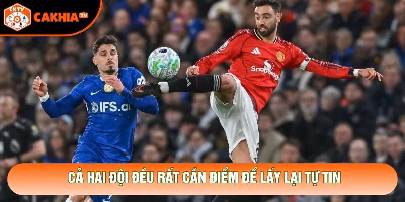 Cả hai đội đều rất cần điểm để lấy lại tự tin