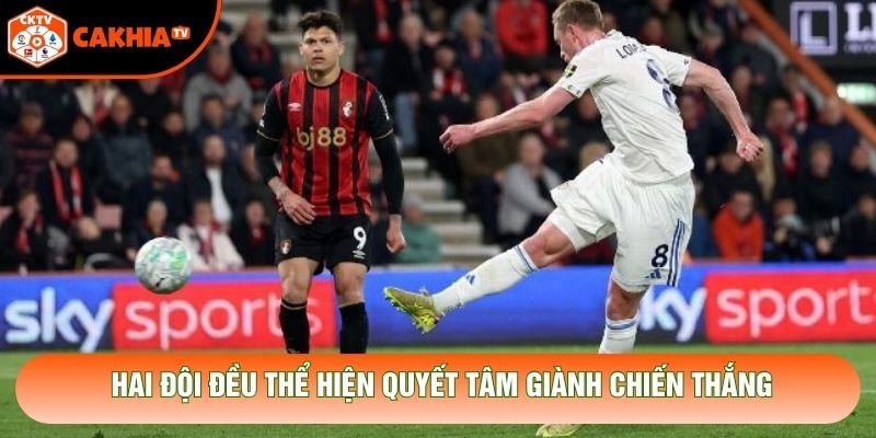Hai đội đều thể hiện quyết tâm giành chiến thắng Hai đội đều thể hiện quyết tâm giành chiến thắng