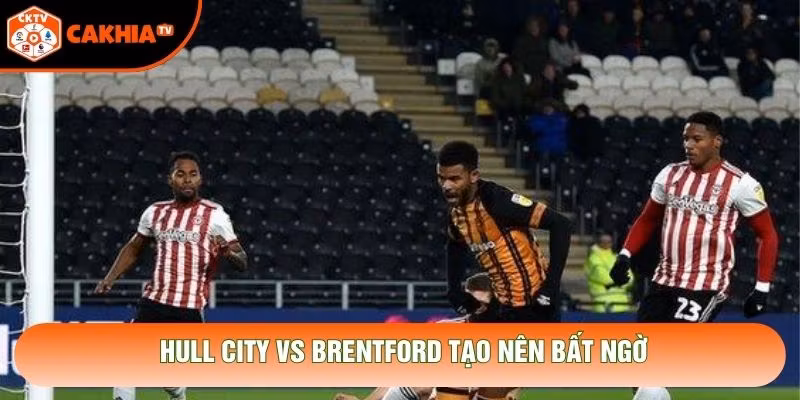 Hull City vs Brentford tạo nên bất ngờ Hull City vs Brentford tạo nên bất ngờ
