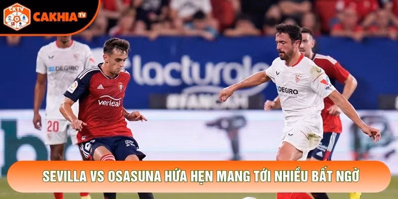 Sevilla vs Osasuna hứa hẹn mang tới nhiều bất ngờ