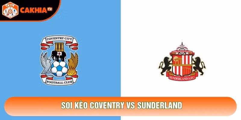 Soi Kèo Coventry Vs Sunderland 22h00 Ngày 31/10 - EPL