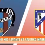 Soi Kèo Levante Vs Atletico Madrid 20h Ngày 31/10 - La Liga