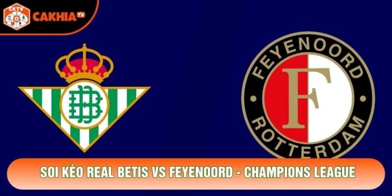 Soi Kèo Real Betis Vs Feyenoord, 02h00 Ngày 22/10 - Champions League